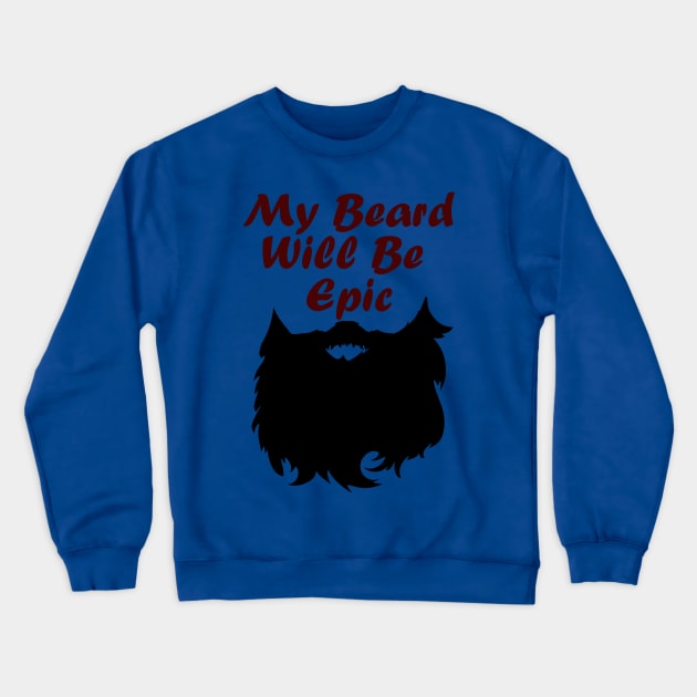 My beard will be epic Crewneck Sweatshirt by Imutobi